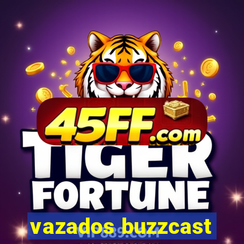 vazados buzzcast
